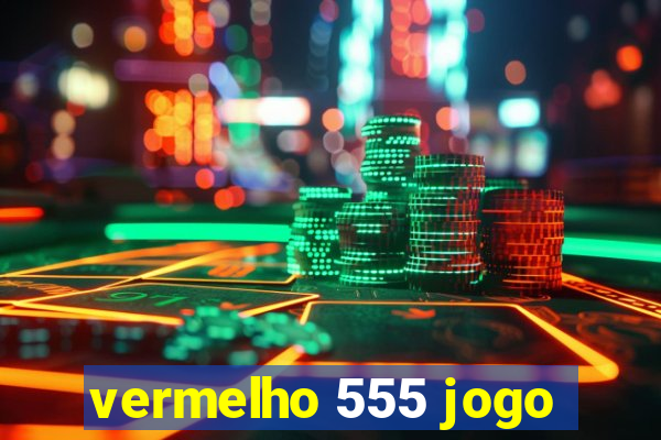 vermelho 555 jogo